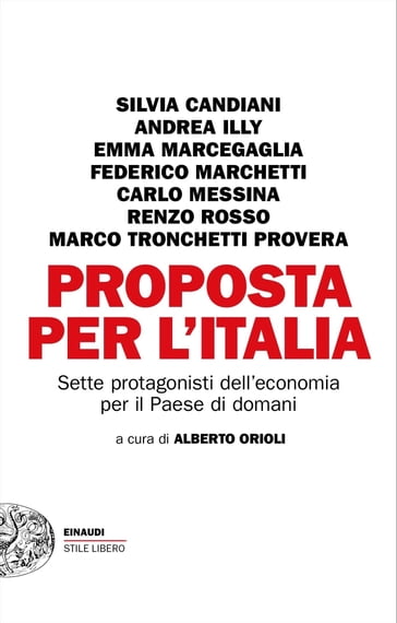 Proposta per l'Italia - Orioli Alberto - Andrea Illy - Carlo Messina - Emma Marcegaglia - Federico Marchetti - Marco Tronchetti Provera - Renzo Rosso - Silvia Candiani