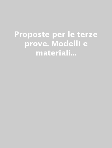 Proposte per le terze prove. Modelli e materiali per la definizione di prove pluridisciplinari 2000