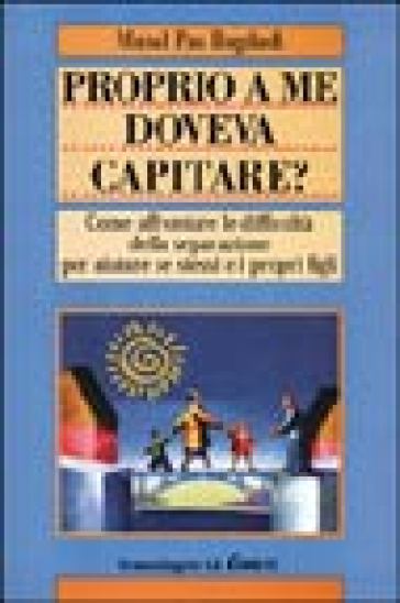 Proprio a me doveva capitare? Come affrontare le difficoltà della separazione per aiutare se stessi e i propri figli - Masal Pas Bagdadi