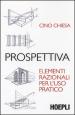 Prospettiva. Elementi razionali per l uso pratico. Ediz. illustrata