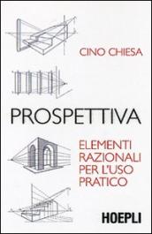 Prospettiva. Elementi razionali per l uso pratico. Ediz. illustrata