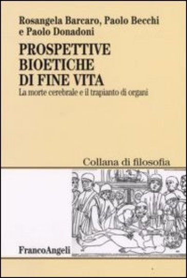 Prospettive bioetiche di fine vita. La morte cerebrale e il trapianto di organi - Rosangela Barcaro - Paolo Donadoni - Paolo Becchi