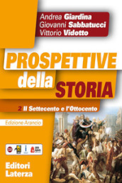 Prospettive della storia. Ediz. arancio. Per le Scuole superiori. Con e-book. Con espansione online. Vol. 2: Il Settecento e l Ottocento