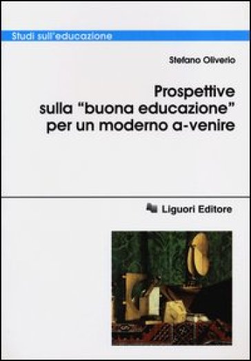 Prospettive sulla «buona educazione» per un modello a-venire - Stefano Oliverio