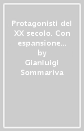 Protagonisti del XX secolo. Con espansione online