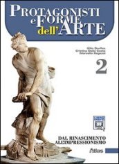 Protagonisti e forme dell arte. Per le Scuole superiori. Con espansione online. Vol. 2: Dal Rinascimento all impressionismo