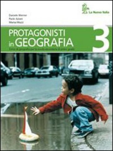 Protagonisti in geografia. Per la Scuola media. 3. - Daniele Werner - Paolo Aziani - Marisa Mazzi