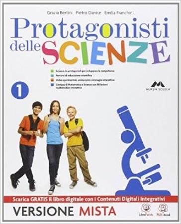 Protagonisti delle scienze. Per la Scuola media. Con e-book. Con espansione online. 1. - G. Bertini - P. Danise - E. Franchini