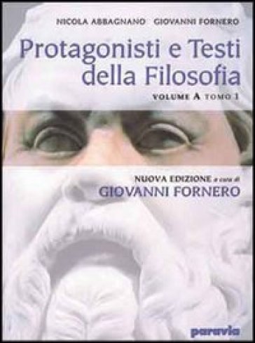 Protagonisti e testi della filosofia. Pensiero antico, patristica, scolastica. Vol. A1-A2. Per i Licei e gli Ist. Magistrali - Nicola Abbagnano - Giovanni Fornero