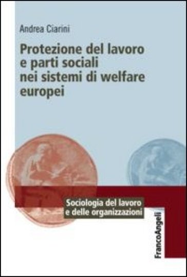 Protezione del lavoro e parti sociali nei sistemi di welfare europei - Andrea Ciarini