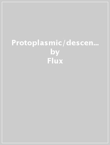 Protoplasmic/descension - Flux - SLAB!