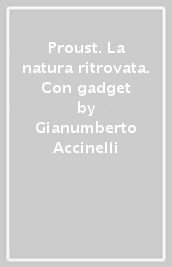 Proust. La natura ritrovata. Con gadget