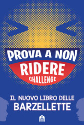 Prova a non ridere challenge. Il nuovo libro delle barzellette