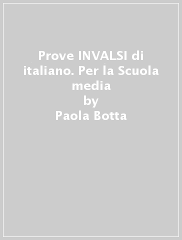 Prove INVALSI di italiano. Per la Scuola media - Paola Botta - Monica Poisa