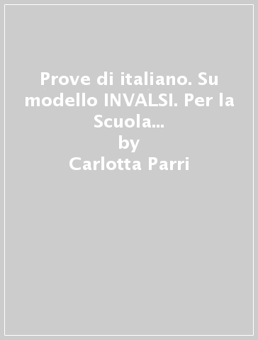 Prove di italiano. Su modello INVALSI. Per la Scuola media. Con espansione online. 3. - Carlotta Parri - Emilio D