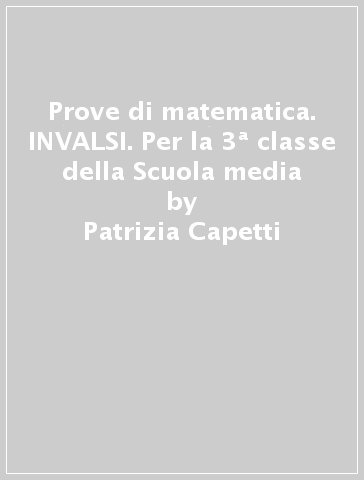 Prove di matematica. INVALSI. Per la 3ª classe della Scuola media - Patrizia Capetti - Silvia Vivalda