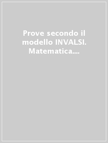 Prove secondo il modello INVALSI. Matematica. Per la 4ª classe elementare