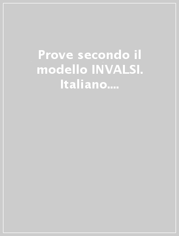 Prove secondo il modello INVALSI. Italiano. Per la 3ª classe elementare