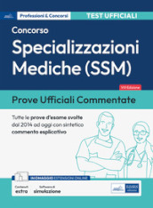 Prove ufficiali commentate. Concorso per specializzazioni mediche SSM. Raccolta di quesiti ufficiali SSM dal 2014 al 2023 con sintetico commento esplicativo. Con espansione online. Con software di simulazione