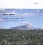 Di Provenza il cielo il suol... Viaggio per immagini e parole