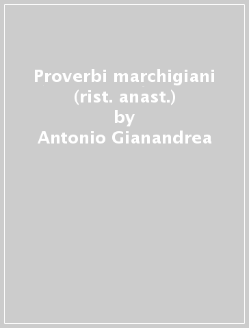 Proverbi marchigiani (rist. anast.) - Antonio Gianandrea