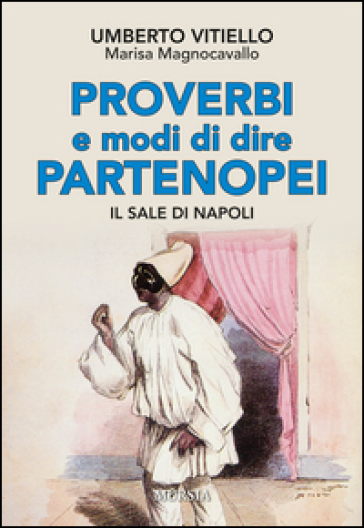 Proverbi e modi di dire partenopei. Il sale di Napoli - Umberto Vitiello - Marisa Magnocavallo