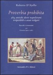 Proverbia prohibita. 584 antichi detti napoletani irripetibili e assai volgari