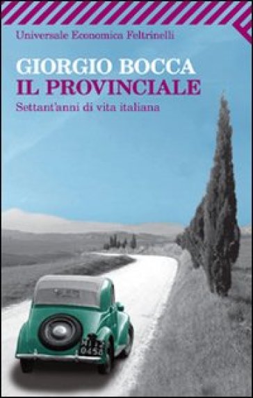 Provinciale. Settant'anni di vita italiana (Il) - Giorgio Bocca