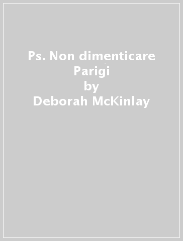 Ps. Non dimenticare Parigi - Deborah McKinlay