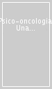 Psico-oncologia. Una prospettiva relazionale