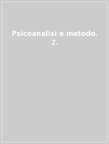 Psicoanalisi e metodo. 2.