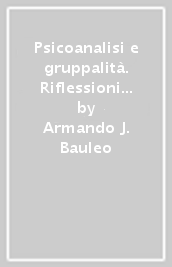 Psicoanalisi e gruppalità. Riflessioni intorno ai nuovi oggetti della psicoanalisi