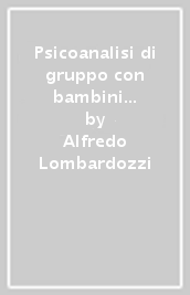 Psicoanalisi di gruppo con bambini e adolescenti