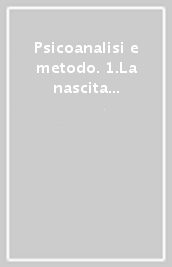 Psicoanalisi e metodo. 1.La nascita alla vita psichica