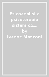 Psicoanalisi e psicoterapia sistemica. Un confronto nella clinica e nella teoria