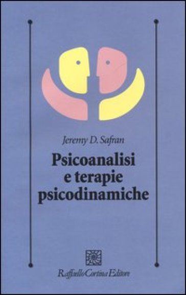 Psicoanalisi e terapie psicodinamiche - Jeremy D. Safran