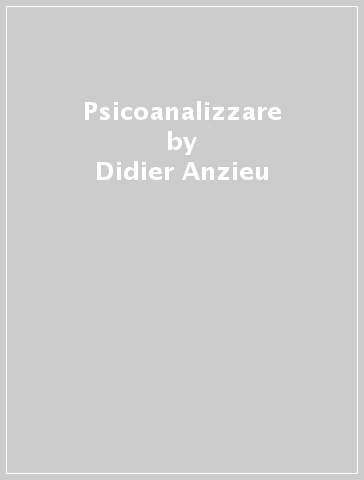 Psicoanalizzare - Didier Anzieu