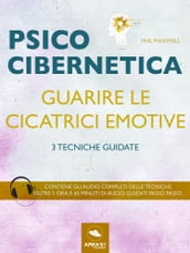 Psicocibernetica. Guarire le cicatrici emotive