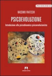 Psicoevoluzione. Introduzione alla psicodinamica psicoevoluzionista