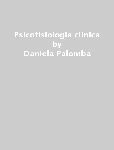Psicofisiologia clinica - Daniela Palomba