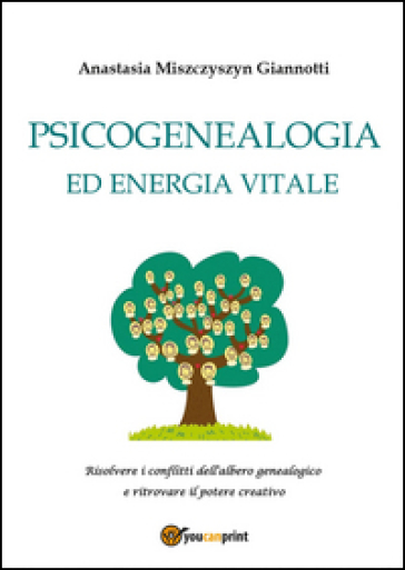 Psicogenealogia ed energia vitale - Anastasia Miszczyszyn Giannotti