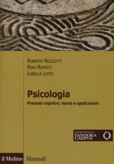 Psicologia. Processi cognitivi, teoria e applicazioni. Con Contenuto digitale per download e accesso on line - Roberto Nicoletti - Rino Rumiati - Lorella Lotto