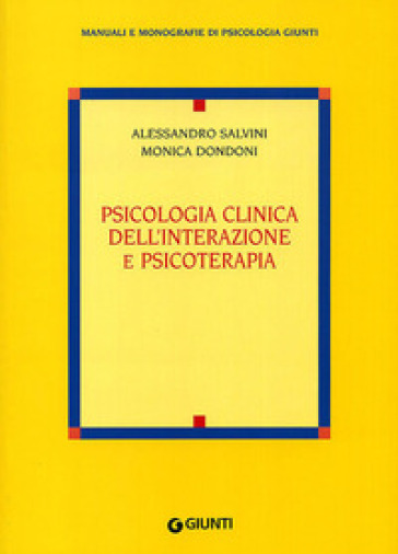 Psicologia clinica dell'interazione e psicoterapia - Alessandro Salvini - Monica Dondoni