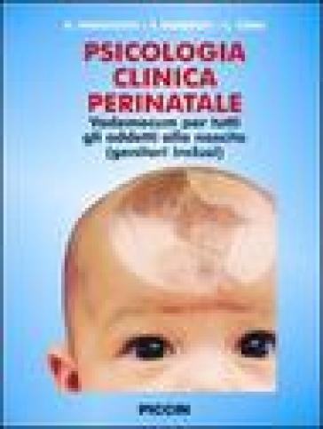 Psicologia clinica perinatale. Vademecum per tutti gli addetti alla nascita (genitori inclusi) - Antonio Imbasciati - Francesca Dabrassi - Loredana Cena