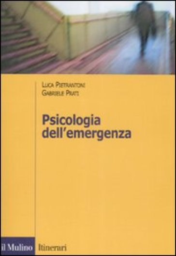 Psicologia dell'emergenza - Luca Pietrantoni - Gabriele Prati