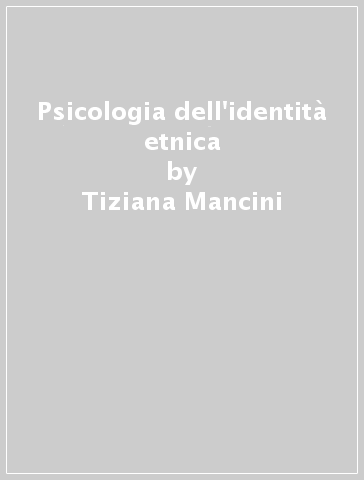 Psicologia dell'identità etnica - Tiziana Mancini