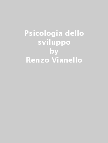 Psicologia dello sviluppo - Renzo Vianello - Gianluca Gini - Silvia Lanfranchi