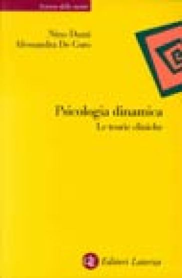 Psicologia dinamica. Le teorie cliniche - Nino Dazzi - Alessandra De Coro