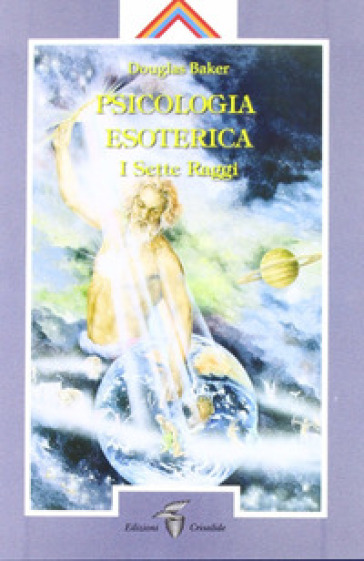 Psicologia esoterica. I sette raggi - Douglas Baker