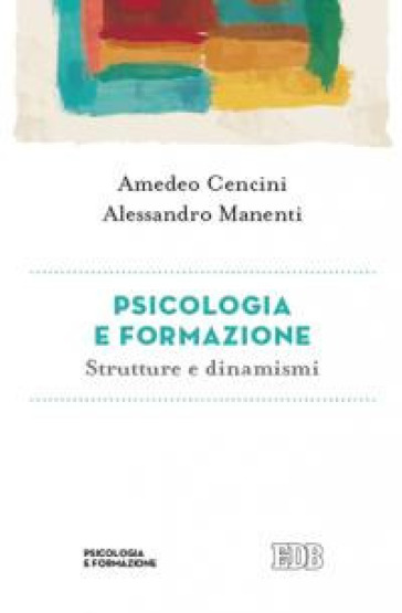 Psicologia e formazione. Strutture e dinamismi - Amedeo Cencini - Alessandro Manenti